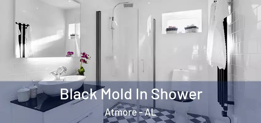  Black Mold In Shower Atmore - AL