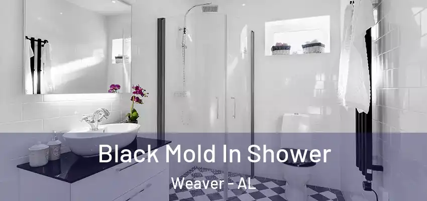  Black Mold In Shower Weaver - AL